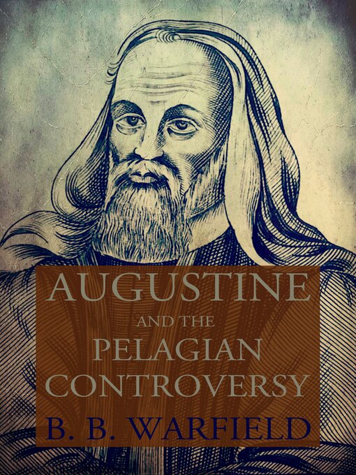 Title details for Augustine and the Pelagian Controversy by B. B. Warfield - Wait list